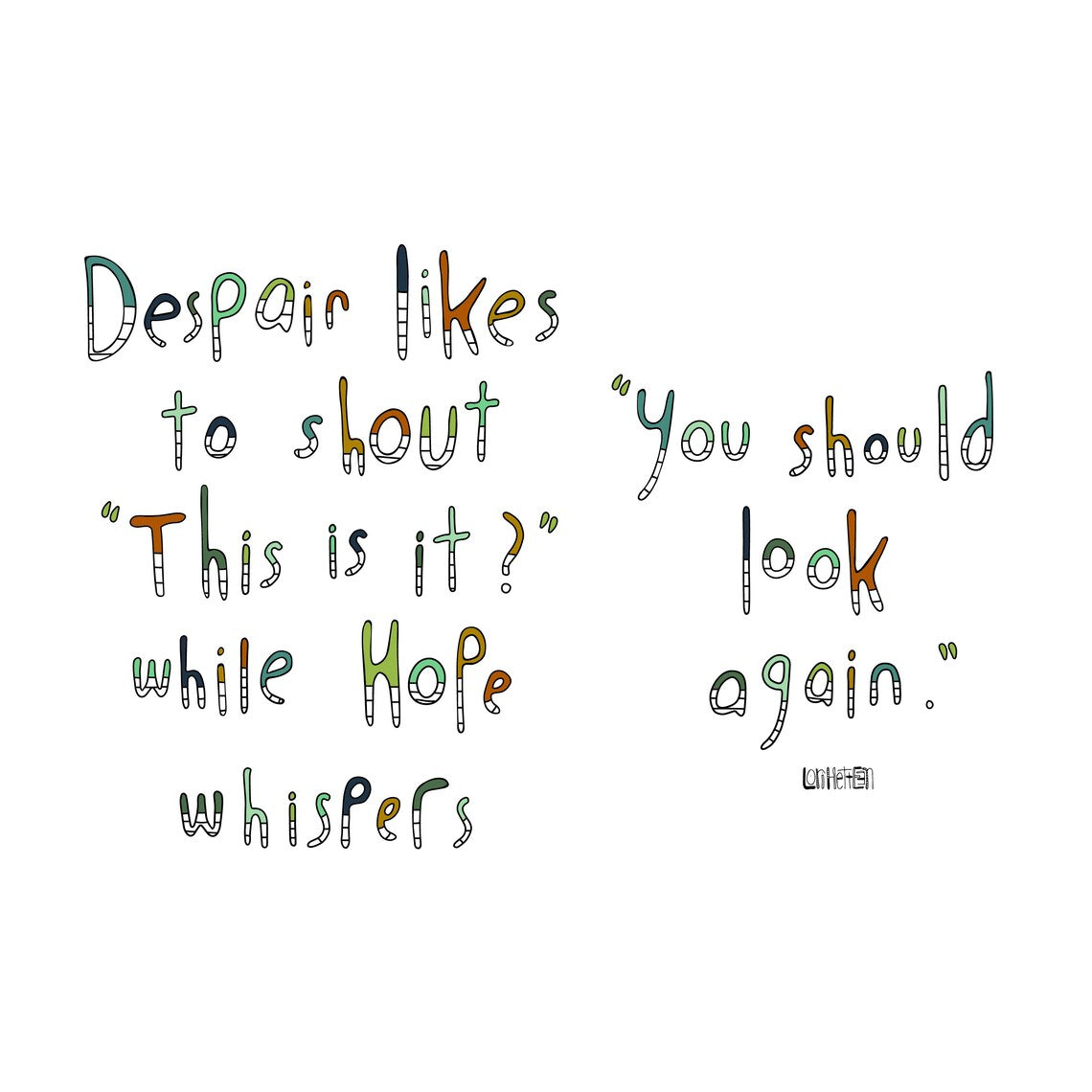 Despair Likes to Shout Inspirational Art Print