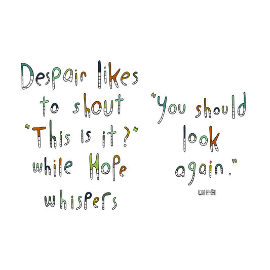 Despair Likes to Shout Inspirational Art Print