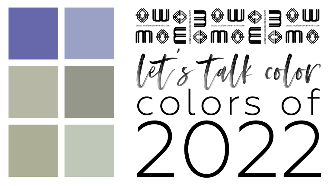 Modern Ornament's Blog Post about the Colors of the Year 2022. Color trends gathered from Pantone Color Institute, Color Marketing Group, Benjamin Moore Paints, Sherwin Williams Paints, PPG Paints and Pratt and Lambert Paints